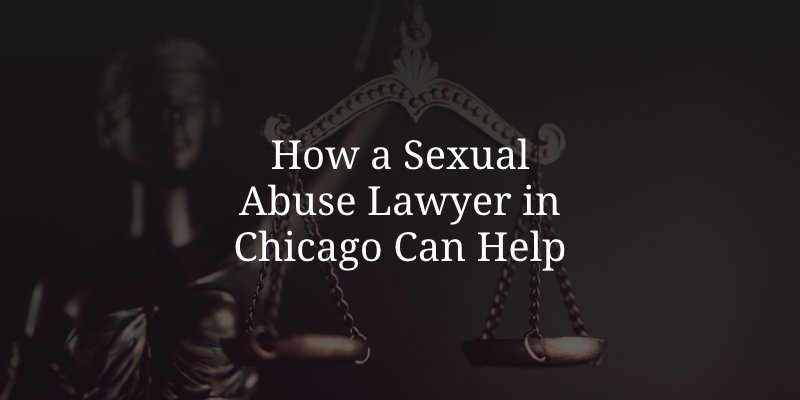 How a Sexual Abuse Lawyer in Chicago Can Help